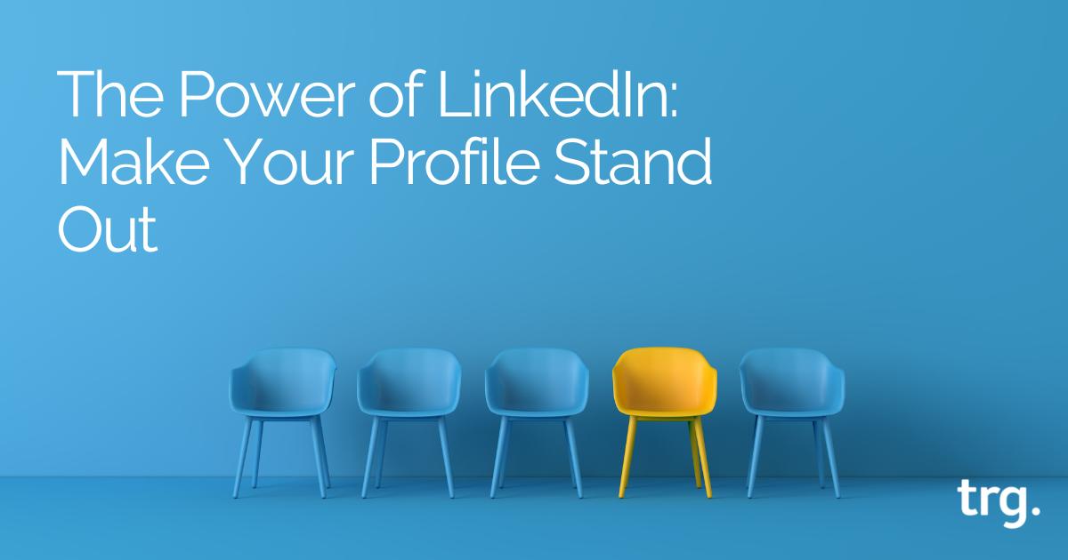 The Power of LinkedIn: Make your profile stand out